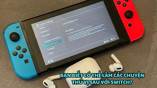 Dùng Nintendo Switch chơi game đã lâu, bạn đã biết mình còn có thể làm các chuyện thú vị sau với Switch?