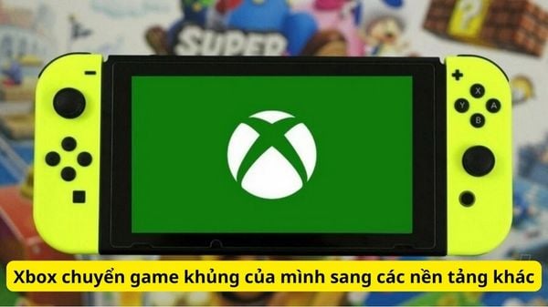 Xbox kiên định với chiến lược chuyển game khủng của mình sang các nền tảng máy chơi game khác