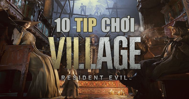 10 tip hướng dẫn chơi Resident Evil Village
