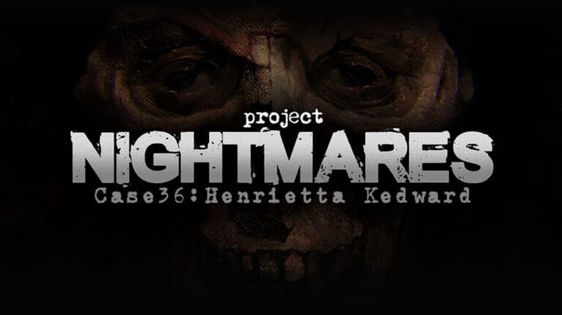 roject Nightmares Case 36: Henrietta Kedward đến từ nhà phát hành Feardemia
