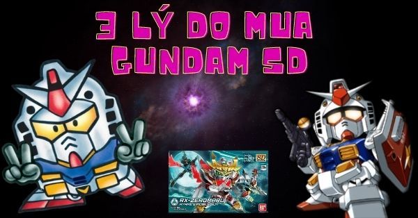 3 ly do nen mua gundam sd