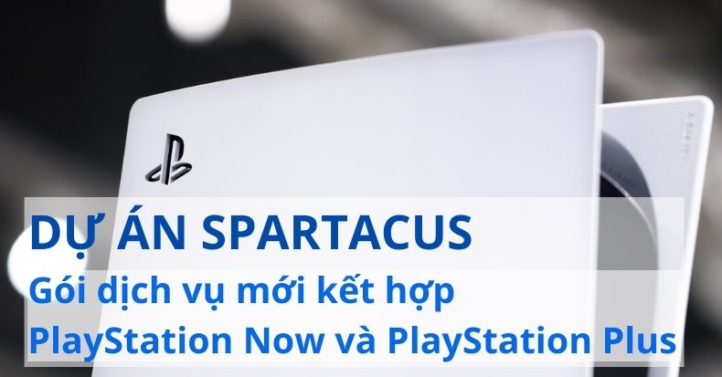 Dự án Spartacus Gói dịch vụ mới kết hợp PlayStation Now và PlayStation Plus