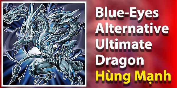 Blue-Eyes Alternative Ultimate Dragon the bai yugioh mạnh