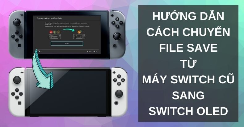 Cách chuyển dữ liệu Nintendo Switch cũ qua Nintendo Switch OLED mới
