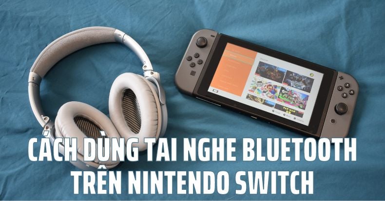 Cách kết nối thiết bị Bluetooth trên Nintendo Switch mới