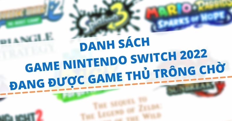 Top Game Nintendo Switch 2022 đang được game thủ trông chờ