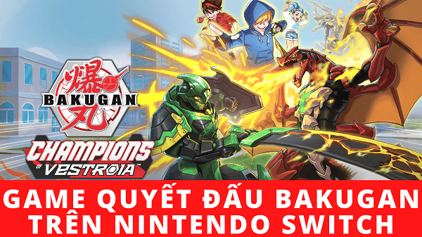 Bakugan Champions of Vestroia - Game Quyết đấu Bakugan độc quyền Nintendo Switch