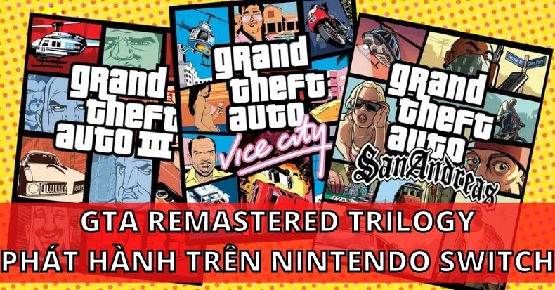 Grand Theft Auto Remastered Trilogy phát hành trên Nintendo Switch PS4 PS5 PC