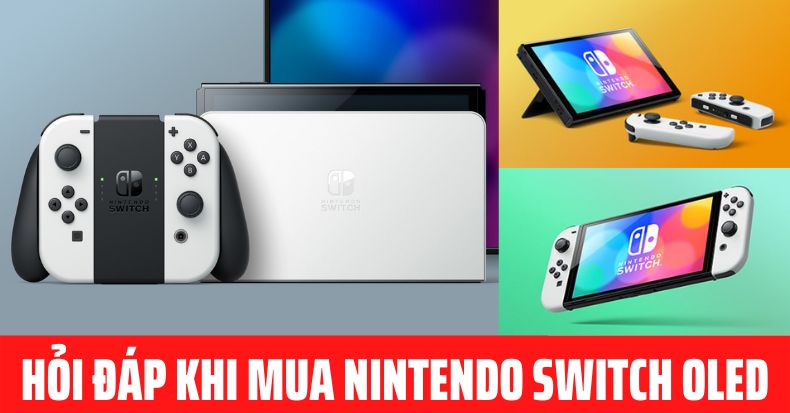 Hỏi đáp khi mua Nintendo Switch Oled từ Ađến Z
