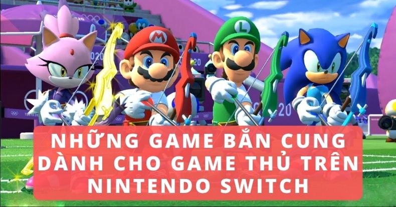 Những tựa game bắn cung dành cho game thủ thiện xạ trên Nintendo Switch