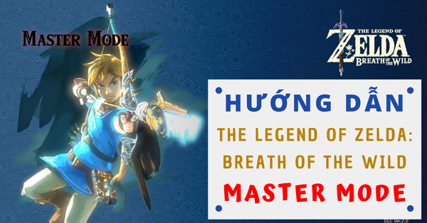 Hướng dẫn cách chơi The Legend of Zelda: Breath of the Wild Master Mode