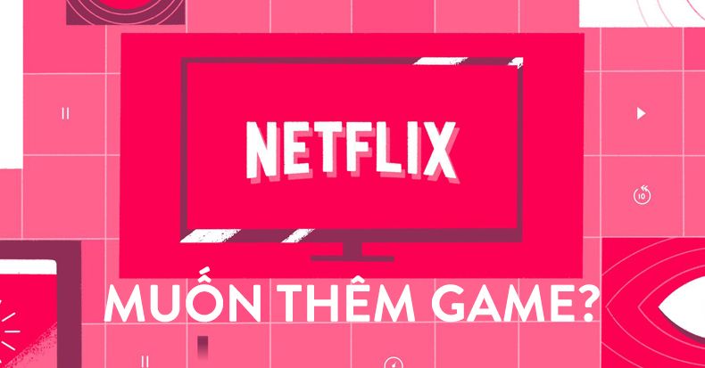Netflix muốn làm game