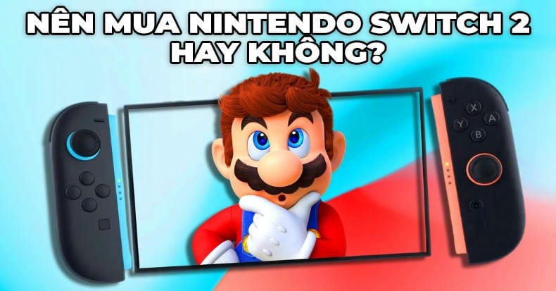 Nên mua Nintendo Switch 2 hay không Phân tích đánh giá hiệu năng ngắn gọn