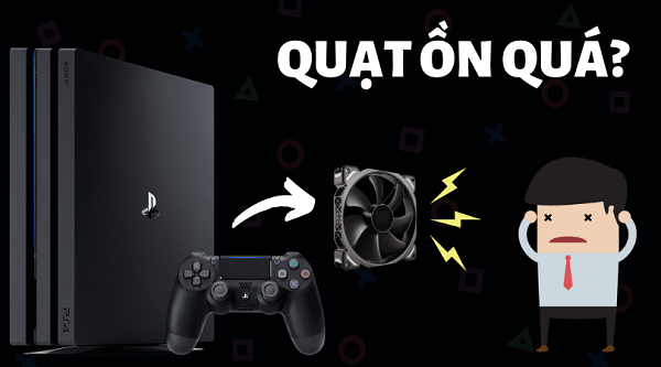 ps4 pro quạt kêu to