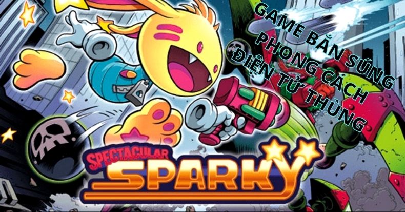 Spectacular Sparky - Bắn súng vui nhộn phong cách game điện tử thùng