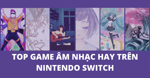 Top 10 game âm nhạc trên Nintendo Switch
