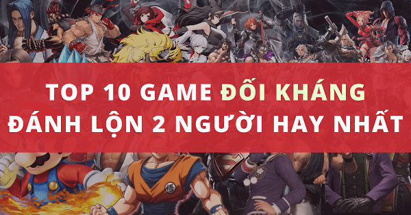 Top 10 game đánh lộn 2 người hay nhất mọi thời đại