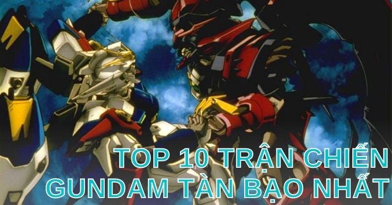 Top 10 trận chiến Gundam tàn bạo nhất xuyên suốt các series phim