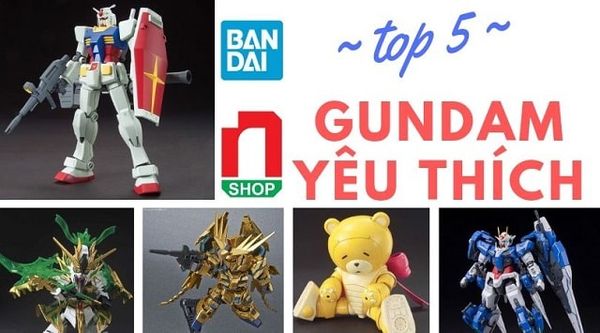 top 5 mô hình lắp ráp Gundam được yêu thích nShop