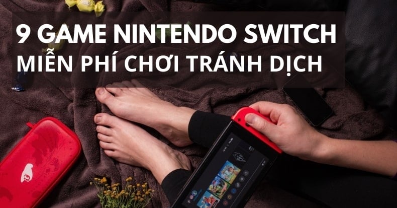 Top 9 game Nintendo Switch miễn phí chơi trong mùa tránh dịch