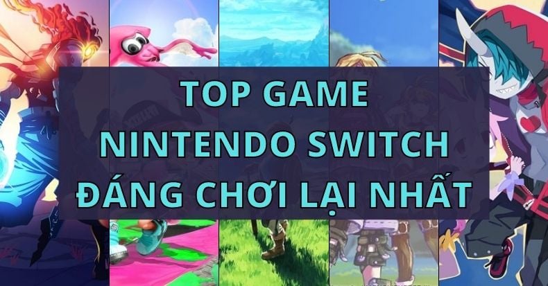 Top game Nintendo Switch đáng chơi lại nhất mà bạn nên chơi ngay