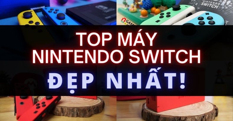 Top máy Nintendo Switch đẹp nhất giá rẻ