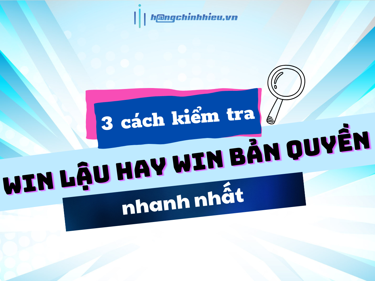 3 CÁCH ĐƠN GIẢN ĐỂ KIỂM TRA XEM WIN LẬU HAY WIN BẢN QUYỀN NHANH NHẤT.