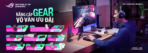 [CTKM] ASUS ROG: NÂNG CẤP GEAR, VÔ VÀN ƯU ĐÃI