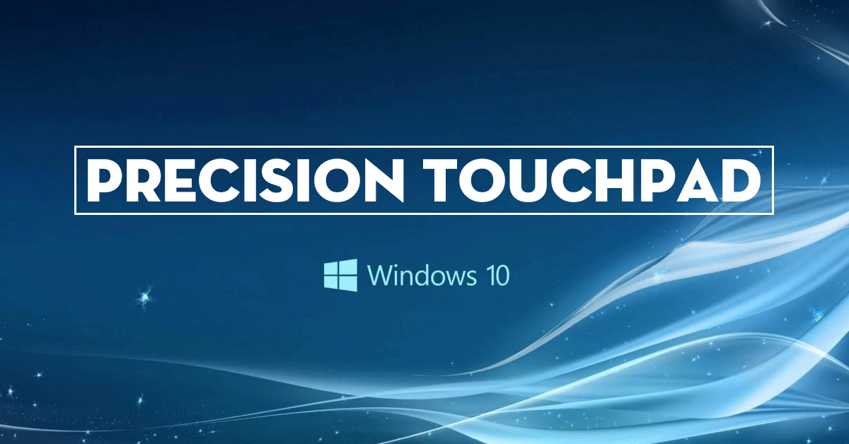 Precision Touchpad – Chức năng mới của Touchpad trên Windows 10