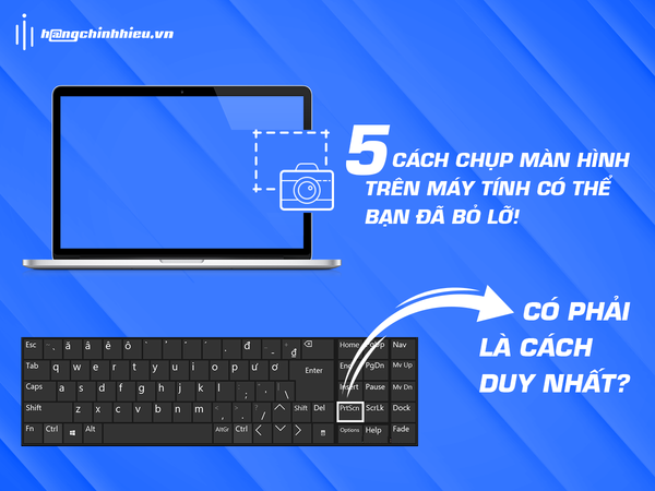 Hướng dẫn Cách chụp màn hình máy tính bàn bằng phím Print Screen