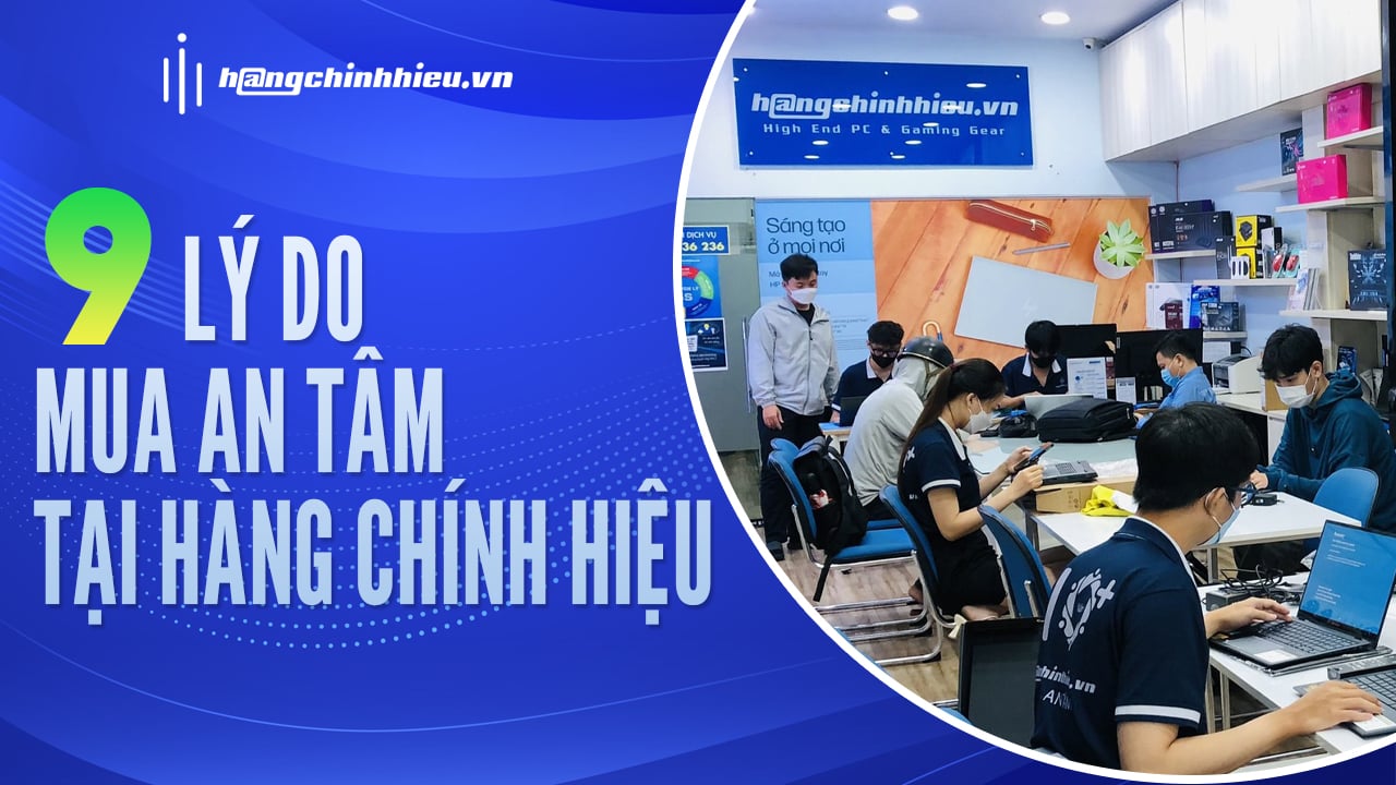 9 LÝ DO MUA AN TÂM TẠI HÀNG CHÍNH HIỆU