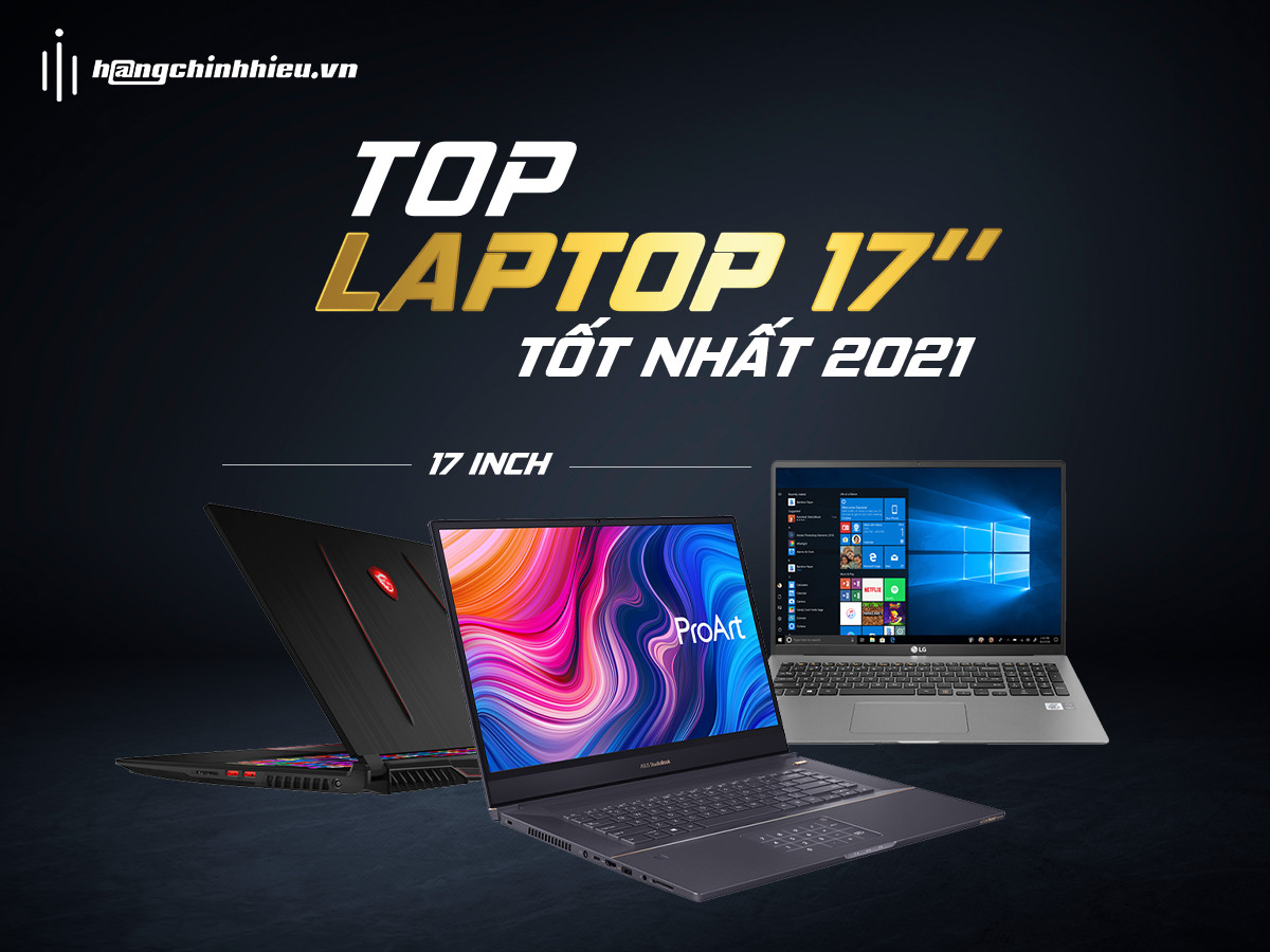 TOP 4 laptop sở hữu màn hình 17 inch tốt nhất năm 2021