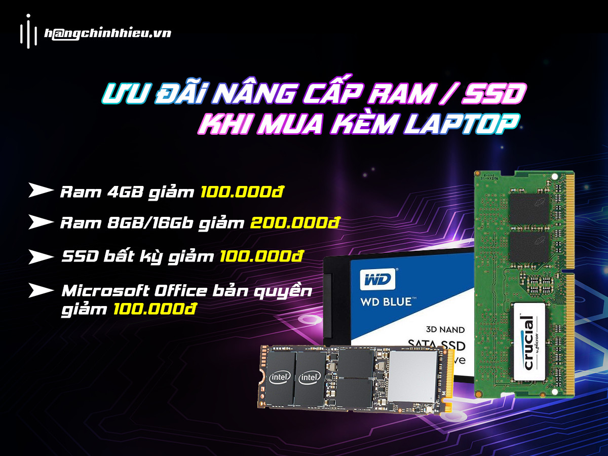 ƯU ĐÃI NÂNG CẤP RAM/ SSD KHI MUA LAPTOP