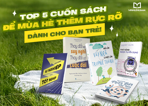 HÈ ĐỌC, HÈ KHÁC BIỆT - TOP 5 CUỐN SÁCH ĐỂ MÙA HÈ THÊM RỰC RỠ DÀNH CHO BẠN TRẺ!
