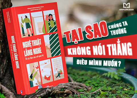 TẠI SAO CHÚNG TA THƯỜNG KHÔNG NÓI THẲNG ĐIỀU MÌNH MUỐN?