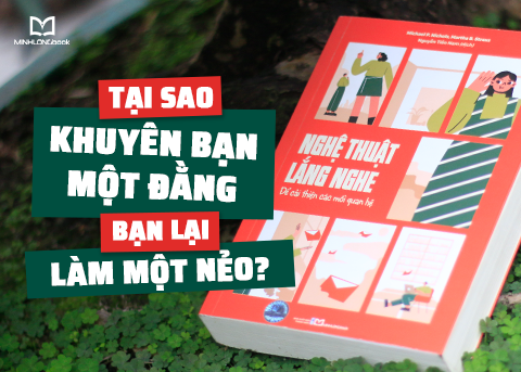 TẠI SAO KHUYÊN BẠN MỘT ĐẰNG, BẠN LẠI LÀM MỘT NẺO?