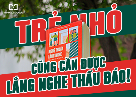 TRẺ NHỎ CŨNG CẦN ĐƯỢC LẮNG NGHE THẤU ĐÁO!