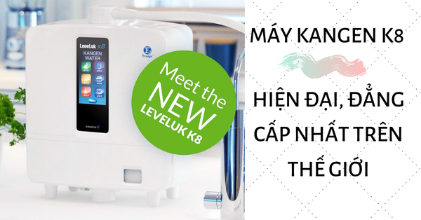 Máy lọc nước kangen leveluk k8 - Mẫu máy điện giải hiện đại nhất trên thị trường