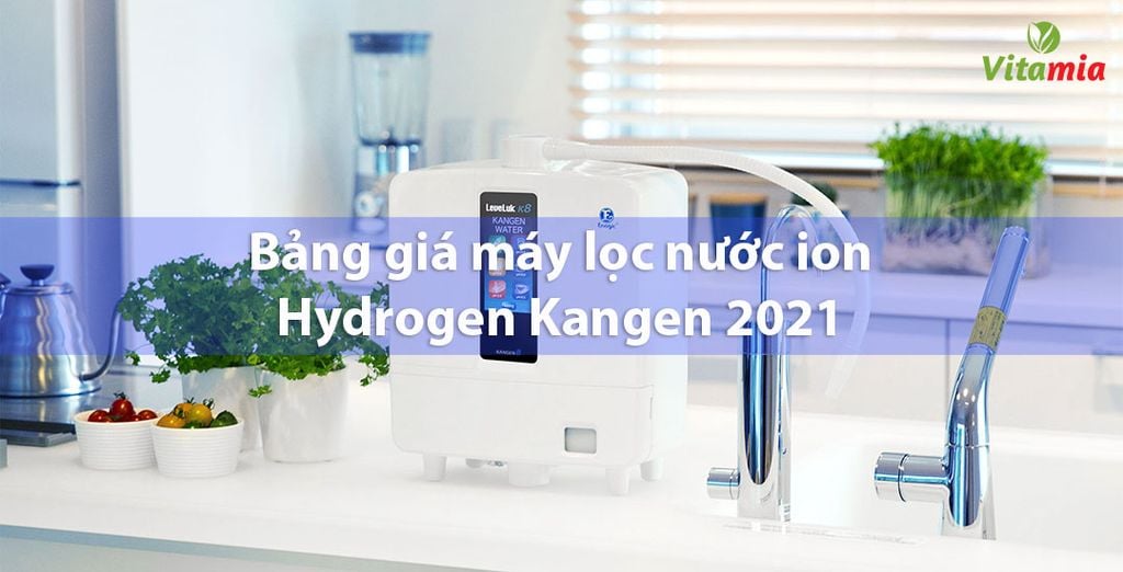 Bảng giá máy lọc nước ion hydrogen Kangen 2021