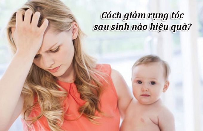 Cách giảm rụng tóc sau sinh hiệu quả.