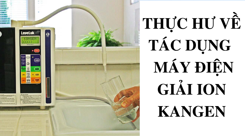 Thực hư về tác dụng của máy điện giải ion Kangen