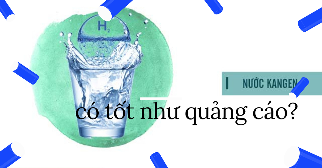 Nước Kangen có thực sự tốt như lời quảng cáo