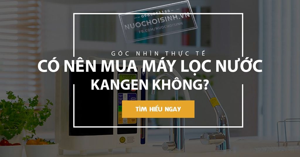 [Đánh giá] Có nên mua máy lọc nước I-on Kiềm Kangen của Enagic hay không?