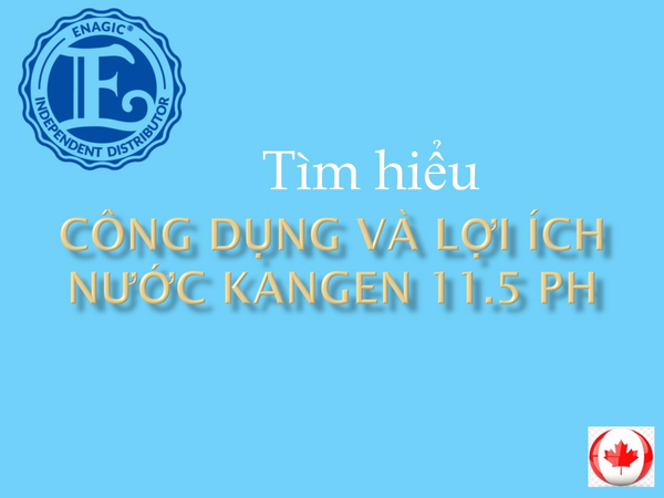 Công dụng và lợi ích của nước Kangen 11.5 PH