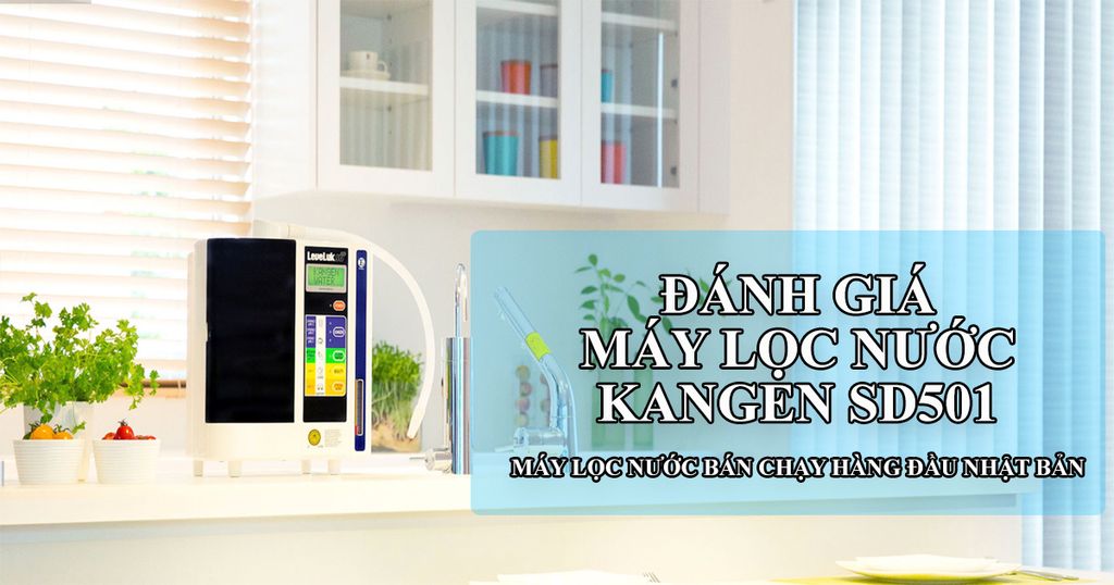 Máy lọc nước Kangen SD501 - Máy lọc nước bán chạy hàng đầu Nhật Bản