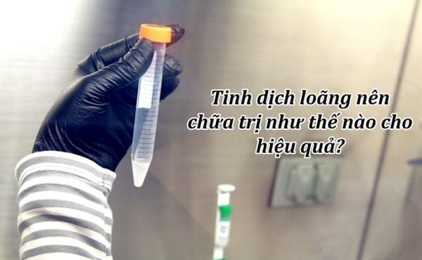 Tinh dịch loãng nên chữa trị như thế nào cho hiệu quả?