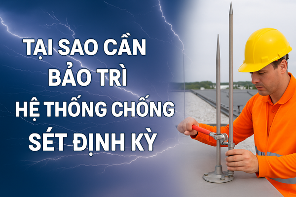 Tại sao cần bảo trì hệ thống chống sét định kỳ
