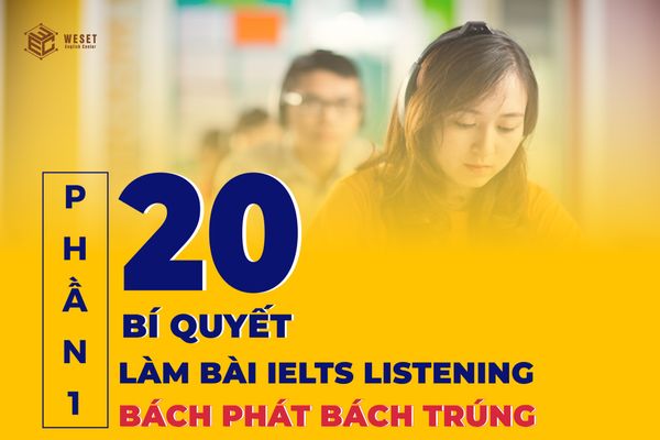 20 BÍ KÍP IELTS LISTENING BÁCH PHÁT BÁCH TRÚNG (PHẦN 1)