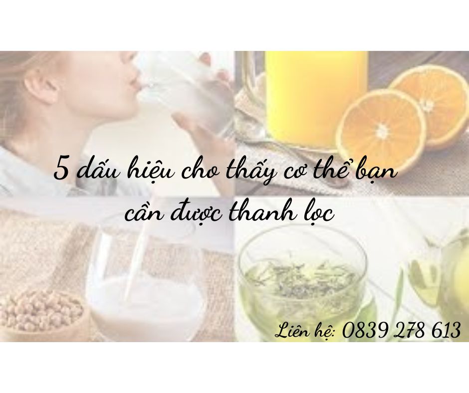 5 dấu hiệu cho thấy cơ thể bạn cần được thanh lọc