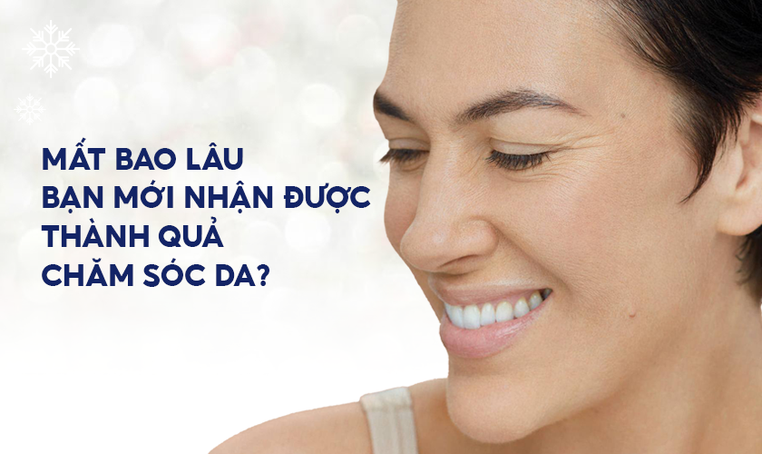 Mất bao lâu bạn mới nhận được thành qua chăm sóc da?